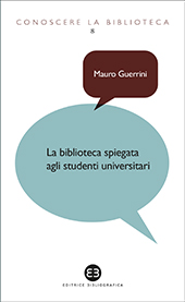 eBook, La biblioteca spiegata agli studenti universitari, Guerrini, Mauro, Editrice Bibliografica
