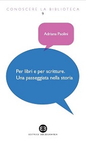 E-book, Per libri e per scritture : una passeggiata nella storia, Paolini, Adriana, Editrice Bibliografica