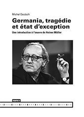 E-book, Germania, tragédie et état d'exception : une introduction à l'oeuvre de Heiner Müller, Deutsch, Michel, Mamco, Musée d'art moderne et contemporain de Genève