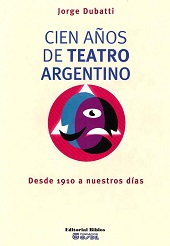 E-book, Cien años de teatro argentino : desde 1910 a nuestros días, Dubatti, Jorge, Editorial Biblos