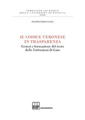 E-book, Il codice veronese in trasparenza : genesi e formazione del testo delle Istituzioni di Gaio, Bononia University Press