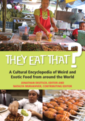 E-book, They Eat That? : A Cultural Encyclopedia of Weird and Exotic Food from around the World, ABC-CLIO