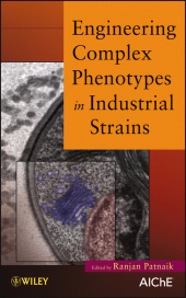 E-book, Engineering Complex Phenotypes in Industrial Strains, AIChe - American Institute of Chemical Engineers