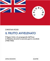 eBook, Il frutto avvelenato : il Regno Unito e la propaganda dell'Asse in Palestina durante la seconda guerra mondiale, (1940-1943), Rossi, Christian, Aipsa