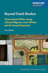 E-book, Beyond Dutch Borders : Transnational Politics among Colonial Migrants, Guest Workers and the Second Generation, Amsterdam University Press