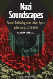 E-book, Nazi Soundscapes : Sound, Technology and Urban Space in Germany, 1933-1945, Amsterdam University Press