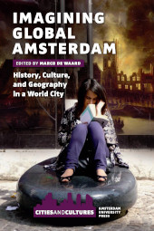 E-book, Imagining Global Amsterdam : History, Culture, and Geography in a World City, Amsterdam University Press