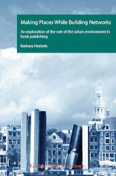 eBook, Making Places While Building Networks. An exploration of the role of the urban environment in book publishing, Amsterdam University Press