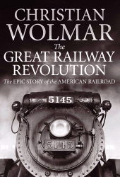 E-book, The Great Railway Revolution : The Epic Story of the American Railroad, Atlantic Books