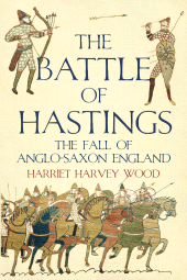 eBook, The Battle of Hastings : The Fall of Anglo-Saxon England, Atlantic Books