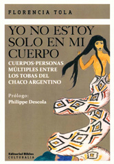 E-book, Yo no estoy solo en mi cuerpo : cuerpos-personas múltiples entre los tobas del Chaco argentino, Tola, Florencia, Editorial Biblos