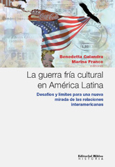 eBook, La guerra fría cultural en América Latina : desafíos y límites para una nueva mirada de las relaciones interamericanas, Editorial Biblos