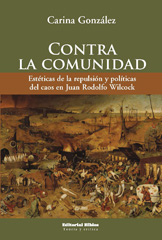 E-book, Contra la comunidad : estéticas de la repulsión y políticas del caos en Juan Rodolfo Wilcock, Editorial Biblos