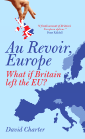 E-book, Au Revoir, Europe : What if Britain left the EU?, Biteback Publishing