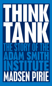 E-book, Think Tank : The Story of the Adam Smith Institute, Biteback Publishing