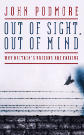 E-book, Out of Sight, Out of Mind : Why Britain's Prisons Are Failing, Biteback Publishing