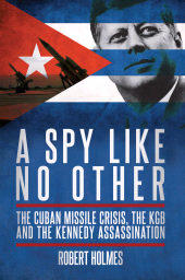 E-book, A Spy Like No Other : The Cuban Missile Crisis, the KGB and the Kennedy Assassination, Biteback Publishing