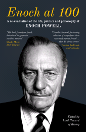 E-book, Enoch at 100 : A Re-evaluation of the life, politics and philosophy of Enoch Powell, Biteback Publishing