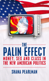 E-book, The Palin Effect : Money, Sex and Class in the New American Politics, Biteback Publishing