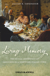 E-book, Living Memory : The Social Aesthetics of Language in a Northern Italian Town, Cavanaugh, Jillian R., Blackwell