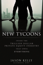 E-book, The New Tycoons : Inside the Trillion Dollar Private Equity Industry That Owns Everything, Bloomberg Press