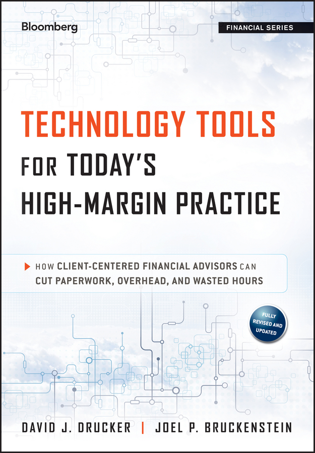 E-book, Technology Tools for Today's High-Margin Practice : How Client-Centered Financial Advisors Can Cut Paperwork, Overhead, and Wasted Hours, Bloomberg Press