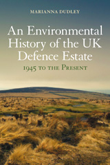 E-book, An Environmental History of the UK Defence Estate, 1945 to the Present, Dudley, Marianna, Bloomsbury Publishing