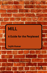 E-book, Mill : A Guide for the Perplexed, Kumar, Sujith, Bloomsbury Publishing