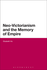eBook, Neo-Victorianism and the Memory of Empire, Ho, Elizabeth, Bloomsbury Publishing