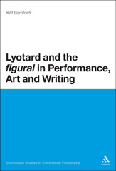 E-book, Lyotard and the 'figural' in Performance, Art and Writing, Bloomsbury Publishing