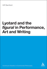 E-book, Lyotard and the 'figural' in Performance, Art and Writing, Bloomsbury Publishing