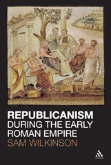 E-book, Republicanism during the Early Roman Empire, Wilkinson, Sam., Bloomsbury Publishing