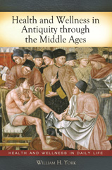 E-book, Health and Wellness in Antiquity through the Middle Ages, York, William H., Bloomsbury Publishing