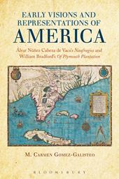 E-book, Early Visions and Representations of America : Alvar Nunez Cabeza de Vaca's Naufragios and William Bradford's Of Plymouth Plantation, Bloomsbury Publishing
