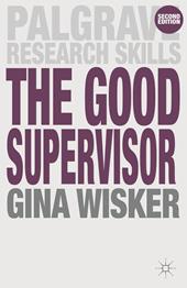 eBook, The Good Supervisor : Supervising Postgraduate and Undergraduate Research for Doctoral Theses and Dissertations, Bloomsbury Publishing
