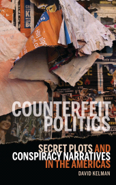 eBook, Counterfeit Politics : Secret Plots and Conspiracy Narratives in the Americas, Bucknell University Press