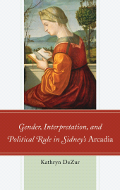 eBook, Gender, Interpretation, and Political Rule in Sidney's Arcadia, University of Delaware Press