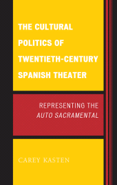E-book, The Cultural Politics of Twentieth-Century Spanish Theater : Representing the Auto Sacramental, Bucknell University Press