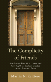 E-book, The Complicity of Friends : How George Eliot, G. H. Lewes, and John Hughlings-Jackson Encoded Herbert Spencer's Secret, Bucknell University Press