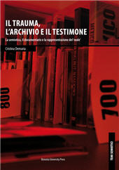 E-book, Il trauma, l'archivio e il testimone : la semiotica, il documentario e la rappresentazione del reale, Demaria, Cristina, Bononia University Press