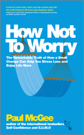 E-book, How Not To Worry : The Remarkable Truth of How a Small Change Can Help You Stress Less and Enjoy Life More, Capstone