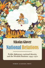 E-book, National Relations : Public Diplomacy, National Identity and the Swedish Institute 1945-1970, Casemate Group
