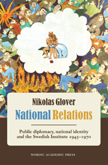 E-book, National Relations : Public Diplomacy, National Identity and the Swedish Institute 1945-1970, Glover, Nikolas, Casemate Group