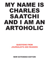 eBook, My Name is Charles Saatchi and I am an Artoholic : Questions from Journalists and Readers, Saatchi, Charles, Casemate Group