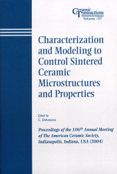 eBook, Characterization and Modeling to Control Sintered Ceramic Microstructures and Properties : Proceedings of the 106th Annual Meeting of The American Ceramic Society, Indianapolis, Indiana, USA 2004, American Ceramic Society