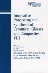 E-book, Innovative Processing and Synthesis of Ceramics, Glasses and Composites VIII : Proceedings of the 106th Annual Meeting of The American Ceramic Society, Indianapolis, Indiana, USA 2004, American Ceramic Society