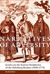 eBook, Narratives of Adversity : Jesuits on the Eastern Peripheries of the Habsburg Realms (1640-1773), Central European University Press