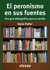 E-book, El peronismo en sus fuentes : una guía bibliográfica para su estudio, Pulfer, Darío, Ediciones Ciccus