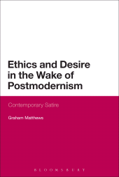 E-book, Ethics and Desire in the Wake of Postmodernism : Contemporary Satire, Continuum