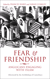 E-book, Fear and Friendship : Anglicans Engaging with Islam, Continuum
